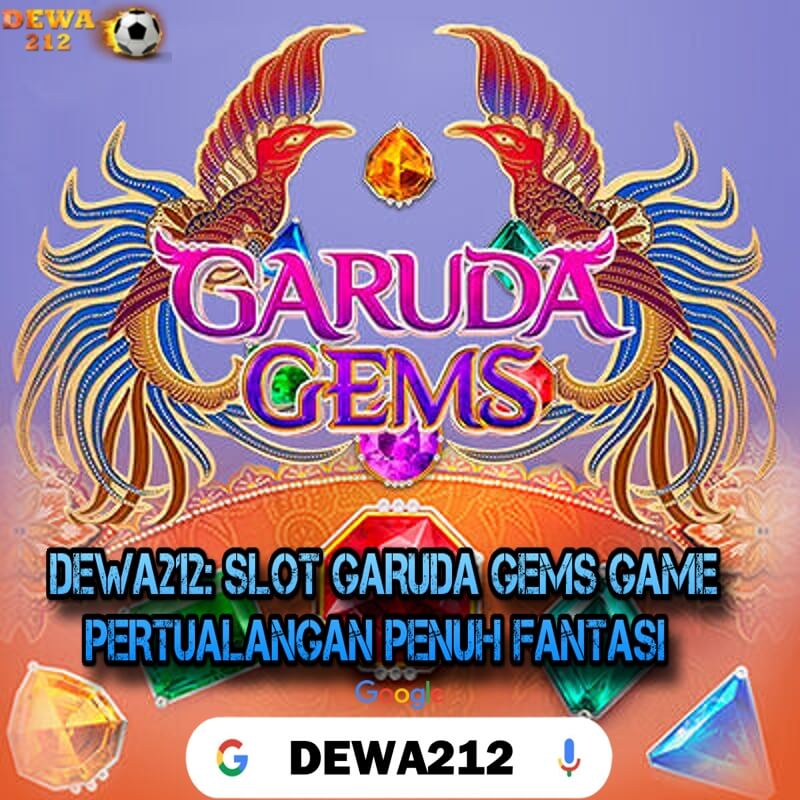 DEWA212: SLOT GARUDA GEMS GAME PERTUALANGAN PENUH FANTASI